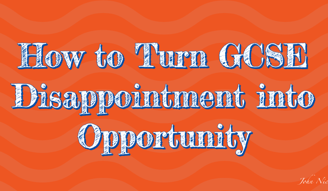 How to Turn GCSE Disappointment into Opportunity