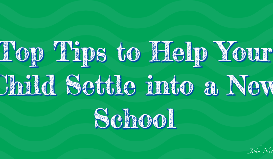 Top Tips to Help Your Child Settle into a New School